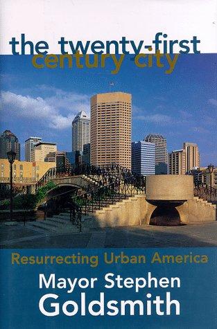 Stephen Goldsmith: The twenty-first century city (1997, Regnery Pub., Distributed to the trade by National Book Network)