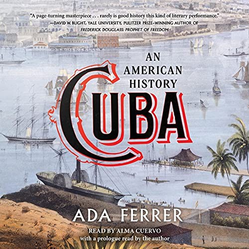 Ada Ferrer: Cuba (AudiobookFormat, Simon & Schuster Audio and Blackstone Publishing)