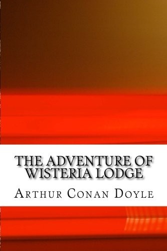 Arthur Conan Doyle: The Adventure of Wisteria Lodge (Paperback, 2018, CreateSpace Independent Publishing Platform)