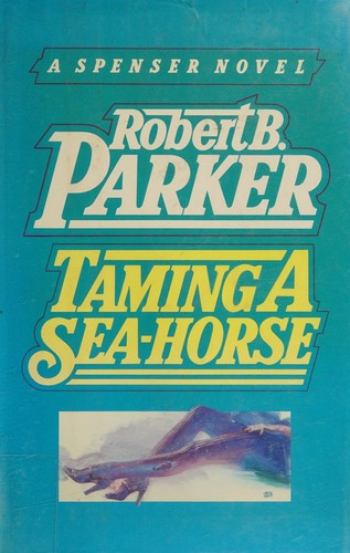 Robert B. Parker: Taming a sea-horse (1986, Delacorte Press/S. Lawrence)