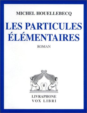 Michel Houellebecq, Guy Moign: Les Particules élémentaires (coffret 6 cassettes) (AudiobookFormat, French language, Livraphone)