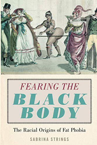 Sabrina Strings: Fearing the Black Body (2019, NYU Press)