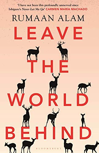 Rumaan Alam: LeavetheWorldBehind (Hardcover, Bloomsbury Publishing)