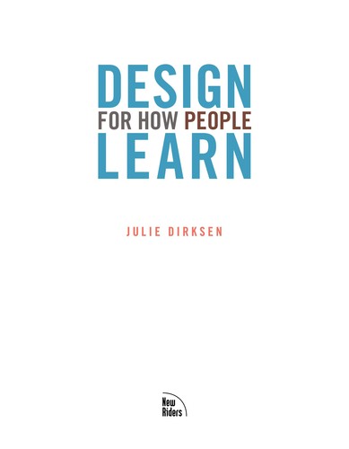 Julie Dirksen: Design for how people learn (2011, New Riders, New Riders Press)