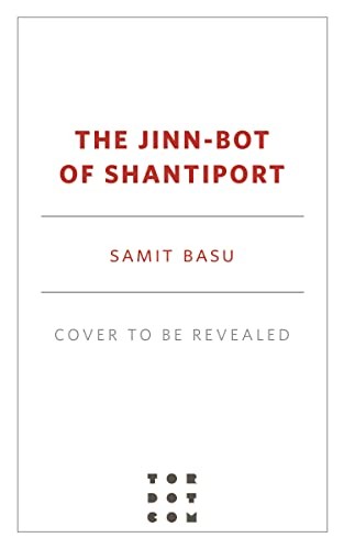 Samit Basu: Jinn-Bot of Shantiport (2023, Doherty Associates, LLC, Tom, Tordotcom)