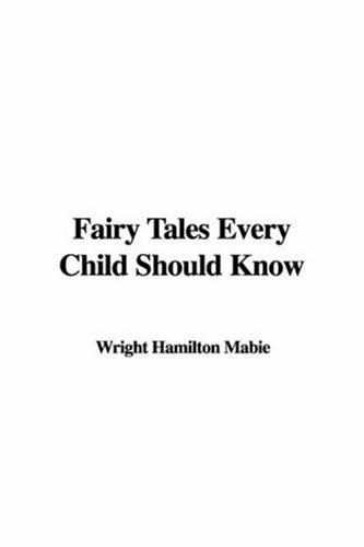 Hamilton Wright Mabie: Fairy Tales Every Child Should Know (Hardcover, 2005, IndyPublish.com)