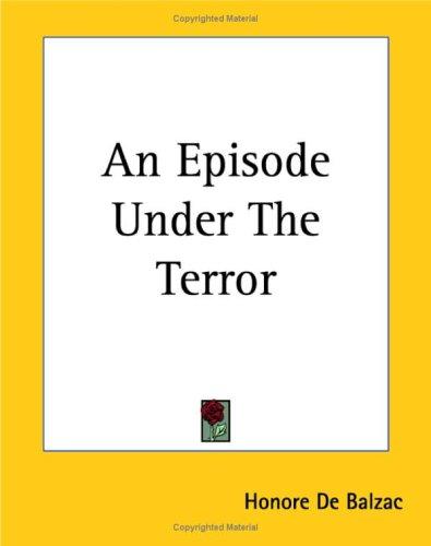 Honoré de Balzac: An Episode Under The Terror (Paperback, 2004, Kessinger Publishing)