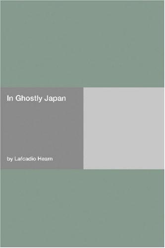 Lafcadio Hearn: In Ghostly Japan (Paperback, Hard Press)