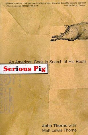 John Thorne, Matt Lewis Thorne: Serious Pig (Paperback, 2000, North Point Press)