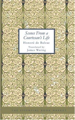 Honoré de Balzac: Scenes from a Courtesan\'s Life (Paperback, 2007, BiblioBazaar)