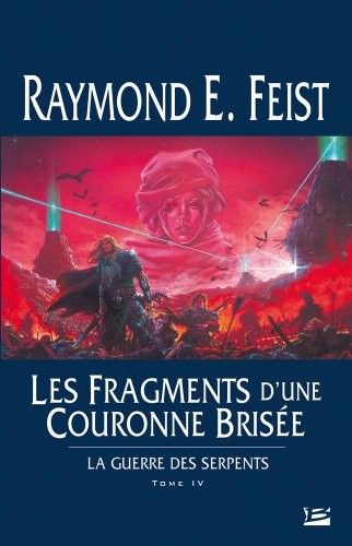 Raymond E. Feist: La Guerre des Serpents T04 Les Fragments d'une couronne brisée (Paperback, 2005, BRAGELONNE)